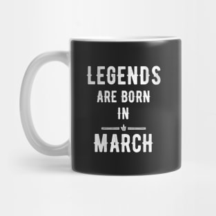 Legends are born in march Mug